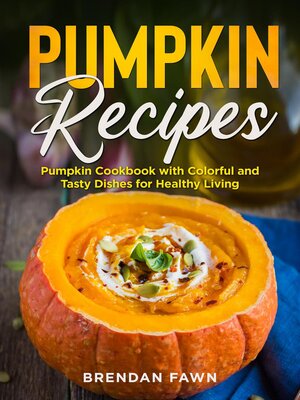 cover image of Pumpkin Recipes, Pumpkin Cookbook with Colorful and Tasty Dishes for Healthy Living